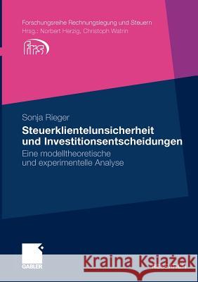 Steuerklientelunsicherheit Und Investitionsentscheidungen: Eine Modelltheoretische Und Experimentelle Analyse Rieger, Sonja 9783834928191 Gabler