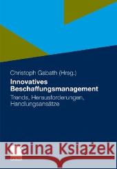 Innovatives Beschaffungsmanagement: Trends, Herausforderungen, Handlungsansätze Gabath, Christoph Walter 9783834928450 Gabler