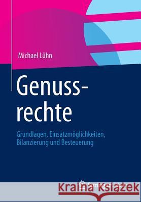 Genussrechte: Grundlagen, Einsatzmöglichkeiten, Bilanzierung Und Besteuerung Lühn, Michael 9783834928474 Gabler Verlag