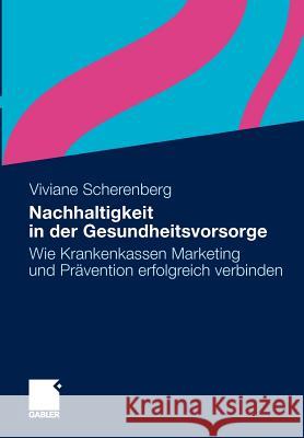Nachhaltigkeit in Der Gesundheitsvorsorge: Wie Krankenkassen Marketing Und Prävention Erfolgreich Verbinden Scherenberg, Viviane 9783834928696