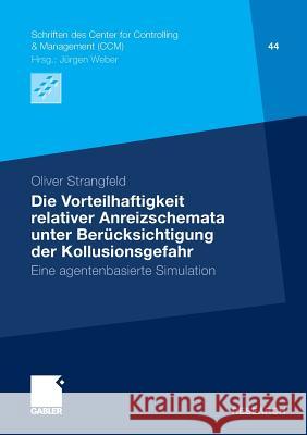 Die Vorteilhaftigkeit Relativer Anreizschemata Unter Berücksichtigung Der Kollusionsgefahr: Eine Agentenbasierte Simulation Oliver, Strangfeld 9783834928726 Gabler