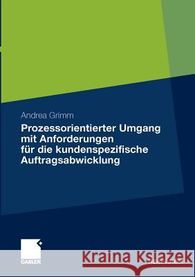 Prozessorientierter Umgang Mit Anforderungen Für Die Kundenspezifische Auftragsabwicklung Grimm, Andrea 9783834928832