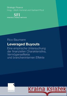 Leveraged Buyouts: Eine Empirische Untersuchung Der Finanziellen Charakteristika, Vermögenseffekte Und Brancheninternen Effekte Rico, Baumann 9783834928924