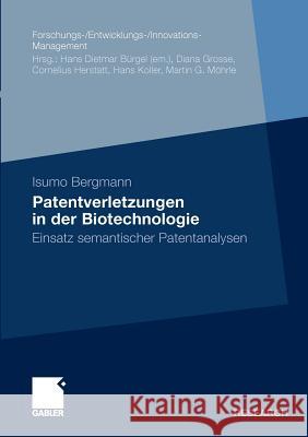 Patentverletzungen in Der Biotechnologie: Einsatz Semantischer Patentanalysen Bergmann, Isumo 9783834928986 Gabler