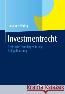 Investmentrecht: Rechtliche Grundlagen Für Die Anlageberatung Höring, Johannes 9783834929020 Gabler Verlag