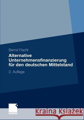 Alternative Unternehmensfinanzierung Für Den Deutschen Mittelstand Fischl, Bernd 9783834929167