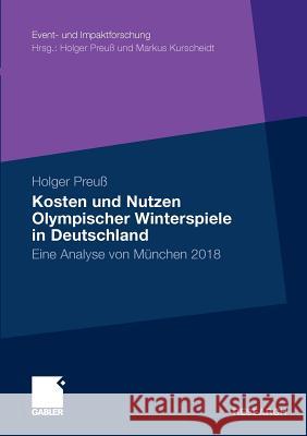 Kosten Und Nutzen Olympischer Winterspiele in Deutschland: Eine Analyse Von München 2018 Preuß, Holger 9783834929273 Gabler
