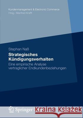 Strategisches Kündigungsverhalten: Eine Empirische Analyse Vertraglicher Endkundenbeziehungen Naß, Stephan 9783834929402 Gabler Verlag