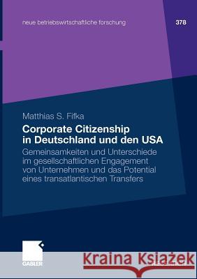 Corporate Citizenship in Deutschland Und Den USA: Gemeinsamkeiten Und Unterschiede Im Gesellschaftlichen Engagement Von Unternehmen Und Das Potential Fifka, Matthias 9783834929419 Gabler