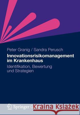 Innovationsrisikomanagement Im Krankenhaus: Identifikation, Bewertung Und Strategien Granig, Peter 9783834929532 Gabler Verlag