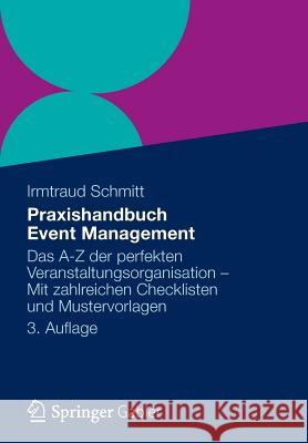 Praxishandbuch Event Management: Das A-Z Der Perfekten Veranstaltungsorganisation - Mit Zahlreichen Checklisten Und Mustervorlagen Schmitt, Irmtraud 9783834929549 Springer, Berlin
