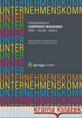 Praxishandbuch Corporate Magazines: Print - Online - Mobile Freese, Walter 9783834929587 Gabler Verlag