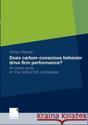 Does Carbon-Conscious Behavior Drive Firm Performance?: An Event Study on the Global 500 Companies Renner, Adrian 9783834929648