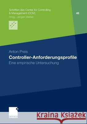 Controller-Anforderungsprofile: Eine Empirische Untersuchung Anton Preis 9783834929884