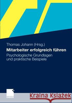 Mitarbeiter Erfolgreich Führen: Psychologische Grundlagen Und Praktische Beispiele Johann, Thomas 9783834929914
