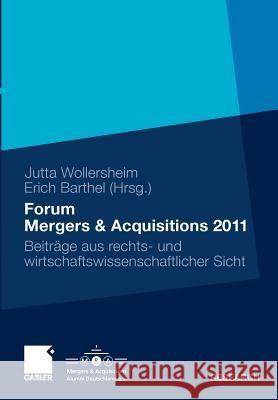 Forum Mergers & Acquisitions 2011: Beiträge Aus Rechts- Und Wirtschaftswissenschaftlicher Sicht Wollersheim, Jutta 9783834930378