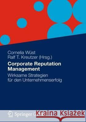 Corporate Reputation Management: Wirksame Strategien Für Den Unternehmenserfolg Wüst, Cornelia 9783834930439 Gabler