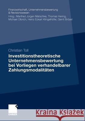 Investitionstheoretische Unternehmensbewertung Bei Vorliegen Verhandelbarer Zahlungsmodalitäten Toll, Christian 9783834930453 Gabler