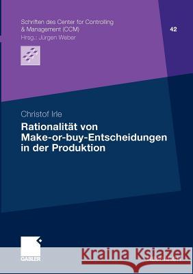 Rationalität Von Make-Or-Buy-Entscheidungen in Der Produktion Irle, Christof 9783834930484 Gabler