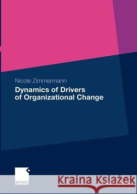 Dynamics of Drivers of Organizational Change Zimmermann, Nicole 9783834930514
