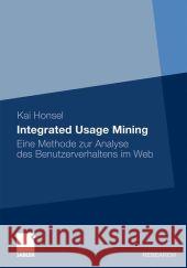 Integrated Usage Mining: Eine Methode Zur Analyse Des Benutzerverhaltens Im Web Honsel, Kai 9783834930736 Gabler