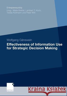 Effectiveness of Information Use for Strategic Decision Making Gänswein, Wolfgang 9783834930866 Gabler