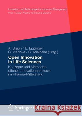 Open Innovation in Life Sciences: Konzepte Und Methoden Offener Innovationsprozesse Im Pharma-Mittelstand Braun, Andreas 9783834930903 Gabler Verlag