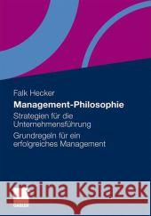 Management-Philosophie: Strategien Für Die Unternehmensführung - Grundregeln Für Ein Erfolgreiches Management Hecker, Falk 9783834930965 Gabler