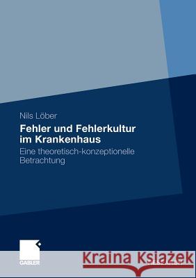 Fehler Und Fehlerkultur Im Krankenhaus Löber, Nils 9783834931146 Gabler