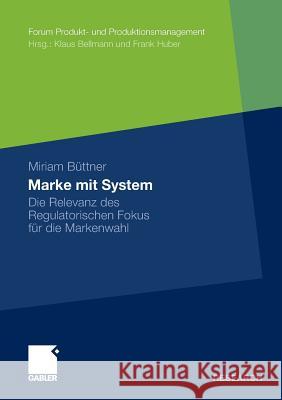 Marke Mit System: Die Relevanz Des Regulatorischen Fokus Für Die Markenwahl Büttner, Miriam 9783834931153 Gabler