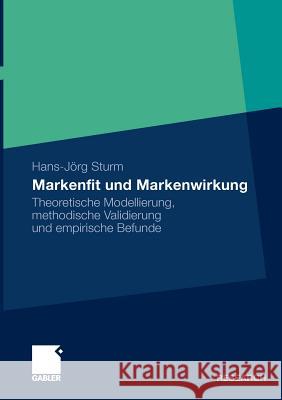 Markenfit Und Markenwirkung: Theoretische Modellierung, Methodische Validierung Und Empirische Befunde Sturm, Hans-Jörg 9783834931160