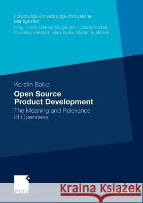 Open Source Product Development: The Meaning and Relevance of Openness Balka, Kerstin 9783834931535 Gabler