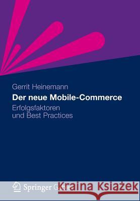 Der Neue Mobile-Commerce: Erfolgsfaktoren Und Best Practices Heinemann, Gerrit 9783834931719 Springer Gabler