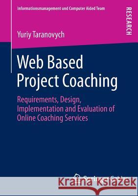 Web Based Project Coaching: Requirements, Design, Implementation and Evaluation of Online Coaching Services Taranovych, Yuriy 9783834932006 Gabler Verlag