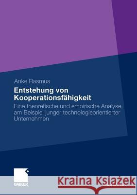 Entstehung Von Kooperationsfähigkeit: Eine Theoretische Und Empirische Analyse Am Beispiel Technologieorientierter Unternehmen Rasmus, Anke 9783834932013 Gabler
