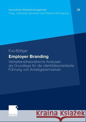 Employer Branding: Verhaltenstheoretische Analysen ALS Grundlage Für Die Identitätsorientierte Führung Von Arbeitgebermarken Böttger, Eva 9783834932020 Gabler