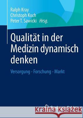 Qualität in Der Medizin Dynamisch Denken: Versorgung - Forschung - Markt Kray, Ralph 9783834932129 Gabler Verlag