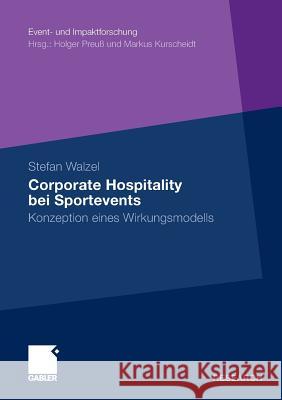 Corporate Hospitality Bei Sportevents: Konzeption Eines Wirkungsmodells Walzel, Stefan 9783834932167 Gabler