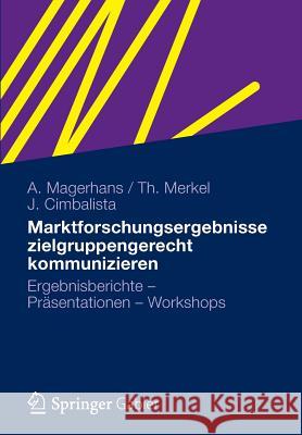 Marktforschungsergebnisse Zielgruppengerecht Kommunizieren: Ergebnisberichte - Präsentationen - Workshops Magerhans, Alexander 9783834932259 Gabler Verlag