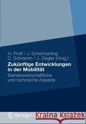 Zukünftige Entwicklungen in Der Mobilität: Betriebswirtschaftliche Und Technische Aspekte Proff, Heike 9783834932327 Gabler Verlag