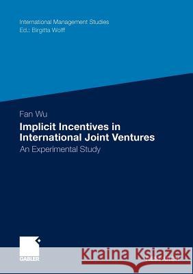 Implicit Incentives in International Joint Ventures: An Experimental Study Wu, Fan 9783834932358 Gabler