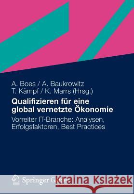 Qualifizieren Für Eine Global Vernetzte Ökonomie: Vorreiter It-Branche: Analysen, Erfolgsfaktoren, Best Practices Boes, Andreas 9783834932433 Gabler Verlag