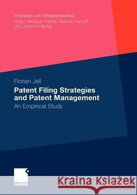 Patent Filing Strategies and Patent Management: An Empirical Study Jell, Florian 9783834932471 Gabler