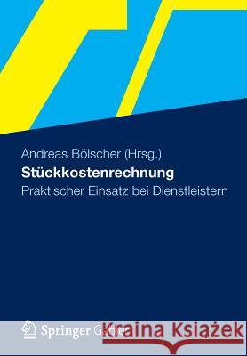 Stückkostenrechnung: Praktischer Einsatz Bei Dienstleistern Bölscher, Andreas 9783834933089 Gabler Verlag