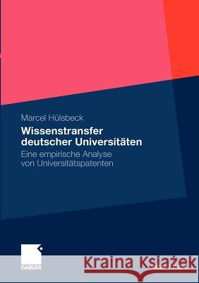 Wissenstransfer Deutscher Universitäten: Eine Empirische Analyse Von Universitätspatenten Hülsbeck, Marcel 9783834933218 Gabler