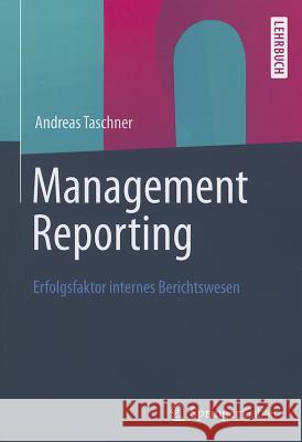 Management Reporting: Erfolgsfaktor Internes Berichtswesen Taschner, Andreas 9783834933706 Springer Gabler