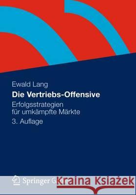 Die Vertriebs-Offensive: Erfolgsstrategien Für Umkämpfte Märkte Lang, Ewald 9783834934055 Gabler Verlag