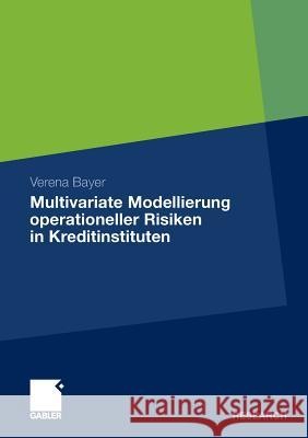 Multivariate Modellierung Operationeller Risiken in Kreditinstituten Bayer, Verena 9783834934079 Gabler