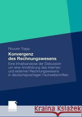 Konvergenz Des Rechnungswesens: Eine Inhaltsanalyse Der Diskussion Um Eine Annäherung Des Internen Und Externen Rechnungswesens in Deutschsprachigen F Trapp, Rouven 9783834934093 Gabler