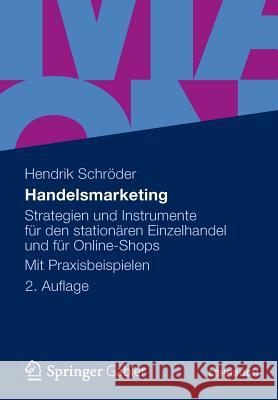 Handelsmarketing: Strategien Und Instrumente Für Den Stationären Einzelhandel Und Für Online-Shops Mit Praxisbeispielen Schröder, Hendrik 9783834934246